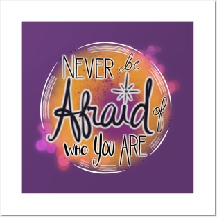 Never Be Afraid Of Who You Are Posters and Art